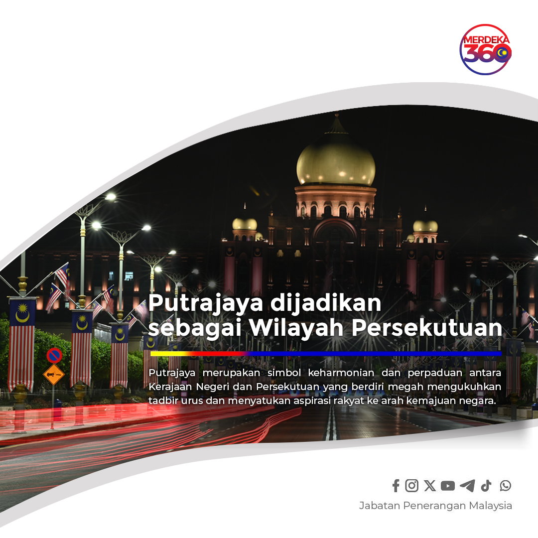 PUTRAJAYA DIJADIKAN SEBAGAI WILAYAH PERSEKUTUAN